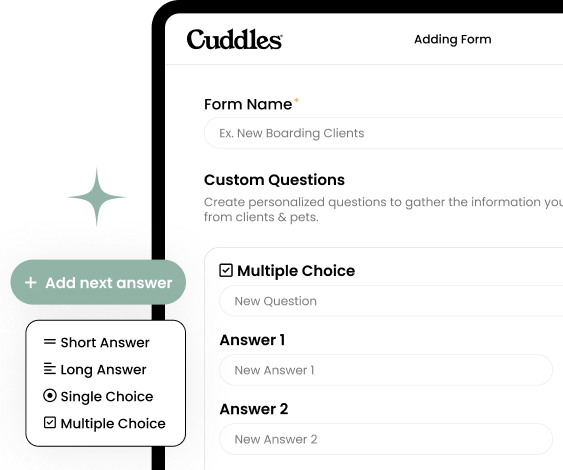 Cuddles Cuddles makes it easy to create custom forms for intake, grooming, daycare, boarding, and training - so you never miss a single detail.